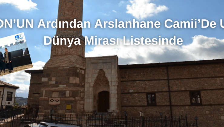 GORDİON’un Ardından Arslanhane Camii’de UNESCO Dünya Mirası Listesinde